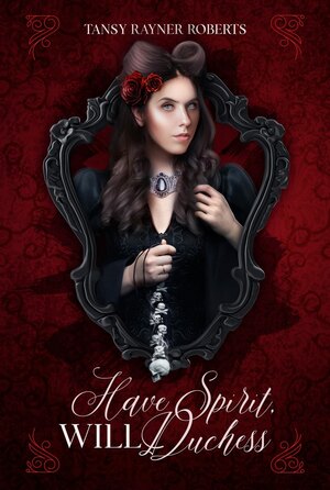 Have Spirit, Will Duchess by Tansy Rayner Roberts