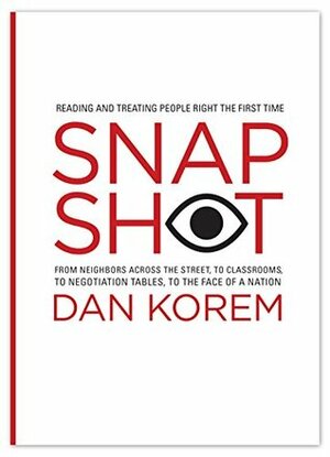 Snapshot: Reading and Treating People Right the First Time by Dan Korem