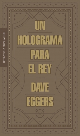 Un holograma para el rey by Dave Eggers, Cruz Rodríguez Juiz