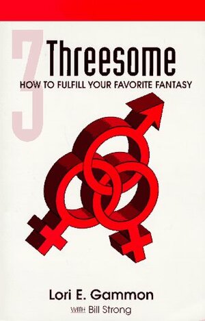 Threesome: How to Fulfill Your Favorite Fantasy by Bill Strong, Emily Pennington, Lori E. Gammon