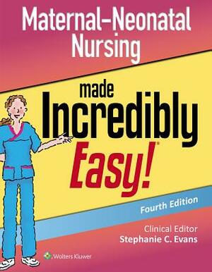 Maternal-Neonatal Nursing Made Incredibly Easy by Stephanie Evans