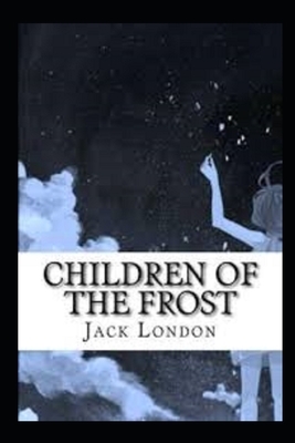 Children of the Frost Illustrated by Jack London