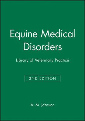 Equine Medical Disorders: Library of Veterinary Practice by A. M. Johnston