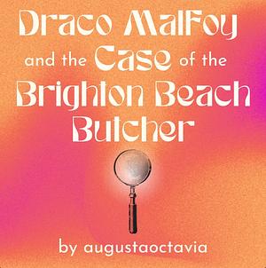 Draco Malfoy and the Case of the Brighton Beach Butcher by augustaoctavia