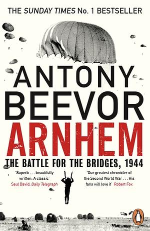 Arnhem: the battle for the bridges, 1944 by Antony Beevor