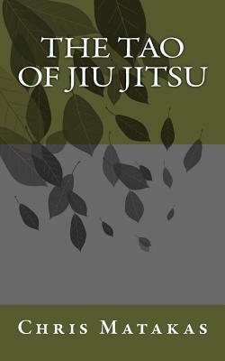 The Tao of Jiu Jitsu by Chris Matakas