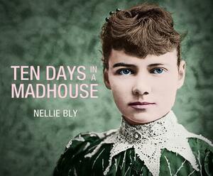 Ten Days in a Mad-House by Nellie Bly