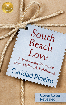 South Beach Love: A feel-good romance from Hallmark Publishing by Caridad Piñeiro