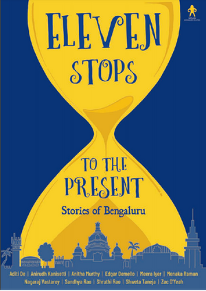Eleven Stops to the Present: Stories of Bengaluru by Aditi De
