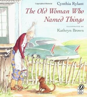 The Old Woman Who Named Things by Kathryn Brown, Cynthia Rylant