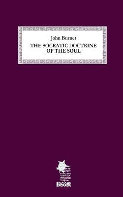 The Socratic Doctrine of the Soul by John Burnet