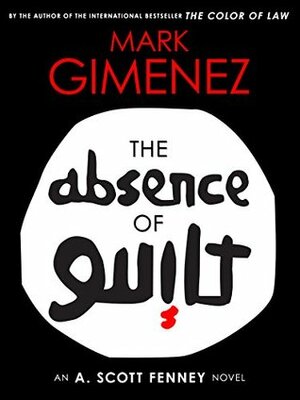 The Absence of Guilt by Mark Gimenez