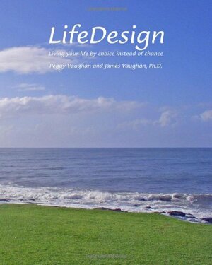 Lifedesign: Living Your Life by Choice Instead of Chance by James Vaughan