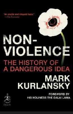 Nonviolence: The History of a Dangerous Idea by Mark Kurlansky