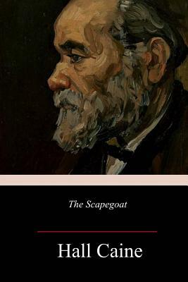 The Scapegoat by Hall Caine