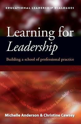 Learning for Leadership: Building a School of Professional Practice by Michelle Anderson, Christine Cawsey