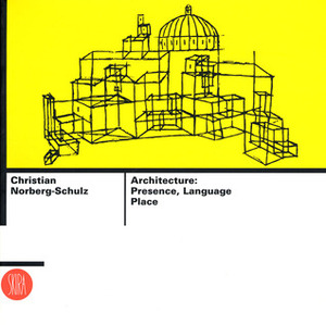 Architecture: Presence, Language, Place by Christian Norberg-Schulz