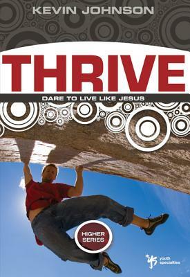 Thrive: Dare to Live Like Jesus by Kevin Johnson