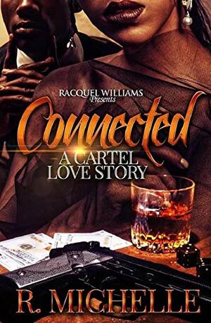 CONNECTED, A CARTEL LOVE STORY by R. Michelle