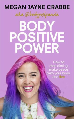 Body Positive Power: How learning to love yourself will save your life by Megan Jayne Crabbe