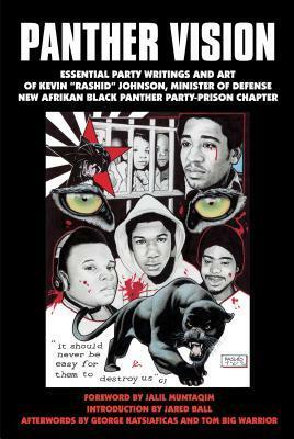 Panther Vision: Essential Party Writings and Art of Kevin Rashid Johnson, Minister of Defense by Kevin "Rashid" Johnson, George Katsiaficas, Tom Big Warrior, Jalil Muntaqim, Jared Ball