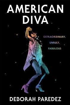 American Diva: Extraordinary, Unruly, Fabulous by Deborah Paredez