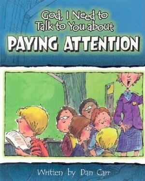 God I Need to Talk to You about Paying Attention by Dan Carr