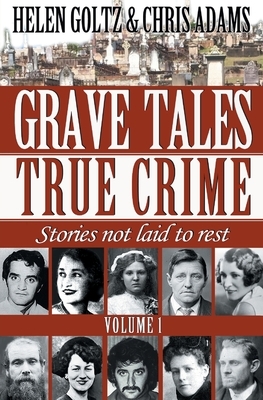 Grave Tales: True Crime Vol.1 by Helen Goltz, Chris Adams