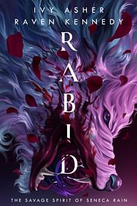 Rabid by Ivy Asher, Raven Kennedy