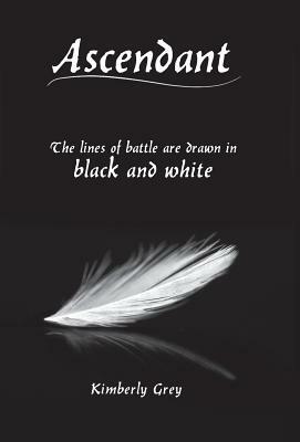 Ascendant: The lines of battle are drawn in black and white by Kimberly Grey
