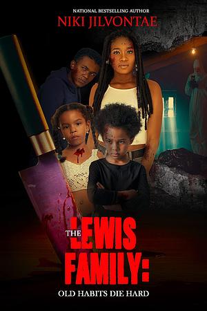 The Lewis Family: Old Habits Die Hard by Niki Jilvontae, Niki Jilvontae