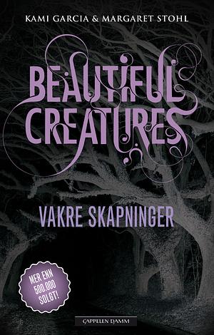 Vakre Skapninger by Margaret Stohl, Kami Garcia