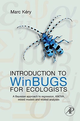 Introduction to WinBUGS for Ecologists: A Bayesian Approach to Regression, Anova, Mixed Models, and Related Analyses by Marc Kéry