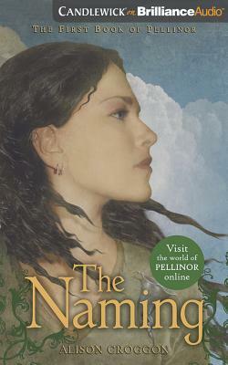 The Naming: The First Book of Pellinor by Alison Croggon