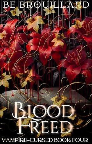 Blood Freed: A Fated Mate Romance by B.E. Brouillard, B.E. Brouillard