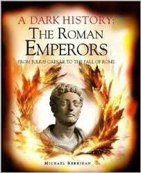 Dark History of the Roman Emperors by Michael Kerrigan