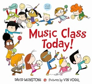 Music Class Today! by David Weinstone, Vin Vogel