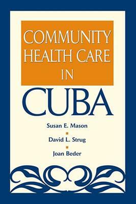 Community Health Care in Cuba by Susan E. Mason, David L. Strug, Joan Bender