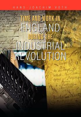 Time and Work in England During the Industrial Revolution by Hans-Joachim Voth