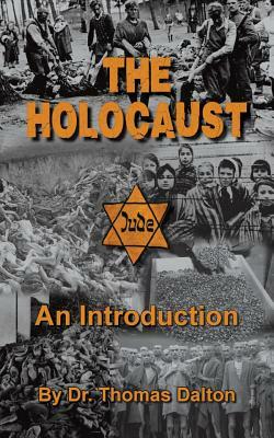 The Holocaust: An Introduction: Exploring the Evidence by Thomas Dalton