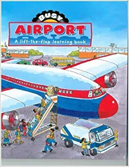 Busy Airport : A lift-the-flap learning book by Gaby Goldsack