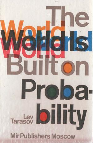 The World Is Built On Probability by Lev Tarasov