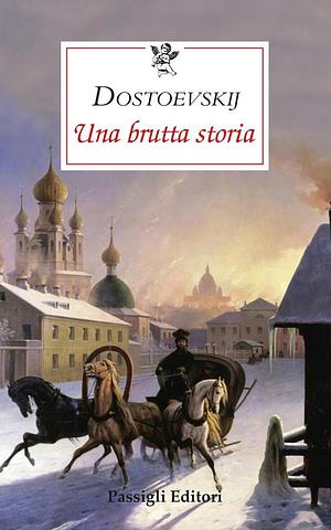 Una brutta storia by Marija Antipova, Fyodor Dostoevsky, Giuseppe D'Ambrosio Angelillo