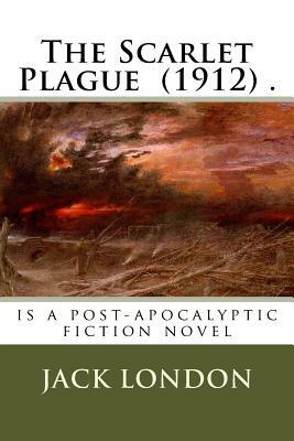 The Scarlet Plague (1912) .: is a post-apocalyptic fiction novel by Jack London