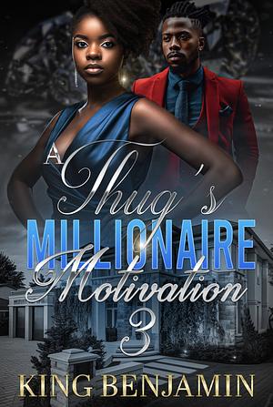 A Thug's Millionaire Motivation 3 by King Benjamin