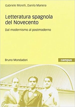 Letteratura spagnola del Novecento. Dal modernismo al postmoderno by Danilo Manera, Gabriele Morelli