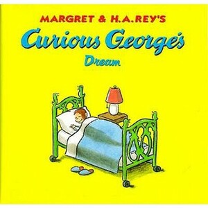 Curious George's Dream by Margret Rey, H.A. Rey