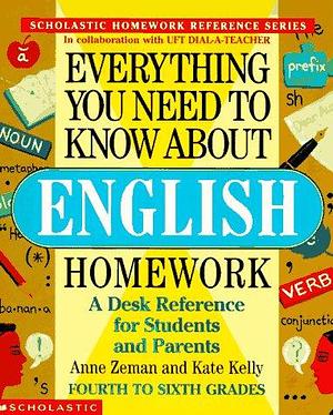 Everything You Need to Know about English Homework by Kate Kelly, Anne Zeman