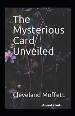 The Mysterious Card Unveiled Annotated by Cleveland Moffett