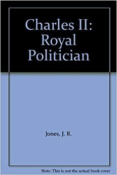 Charles II: Royal Politician by J.R. Jones